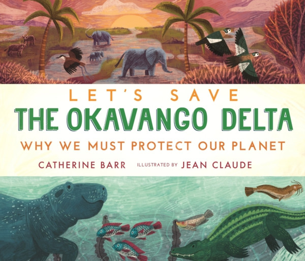 Let's Save the Okavango Delta: Why we must protect our planet