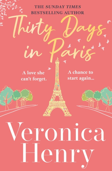 Thirty Days in Paris : The gorgeously escapist, romantic and uplifting new novel from the Sunday Times bestselling author