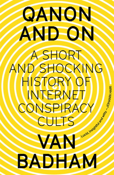 QAnon and On : A Short and Shocking History of Internet Conspiracy Cults