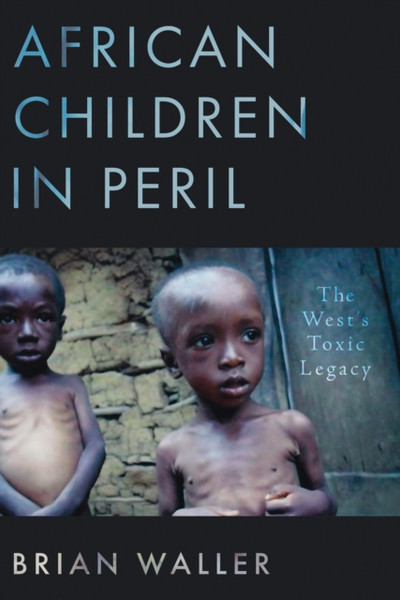 African Children in Peril : The West's Toxic Legacy