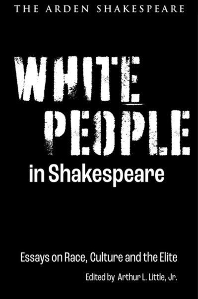 White People in Shakespeare : Essays on Race, Culture and the Elite