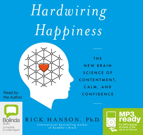 Hardwiring Happiness : The New Brain Science of Contentment, Calm, and Confidence