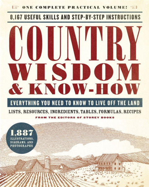 Country Wisdom & Know-How : Everything You Need to Know to Live Off the Land