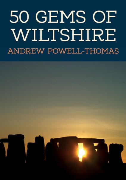 50 Gems of Wiltshire : The History & Heritage of the Most Iconic Places
