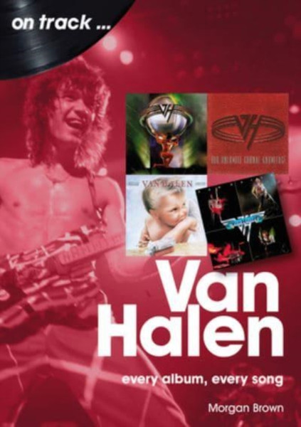 Van Halen On Track : Every Album, Every Song