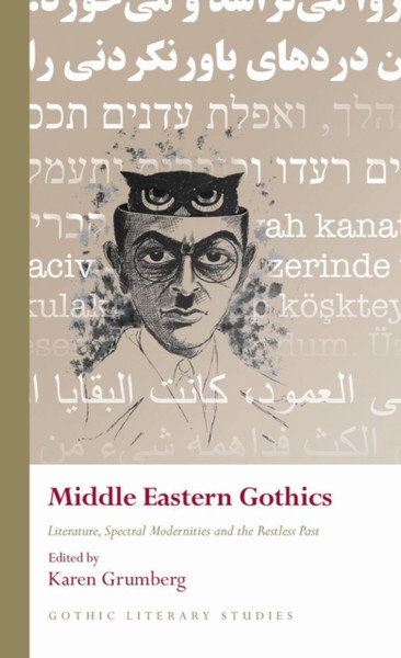 Middle Eastern Gothics : Literature, Spectral Modernities and the Restless Past