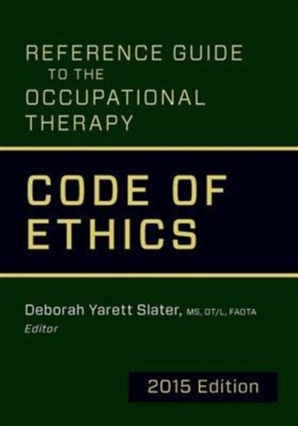 Reference Guide to the Occupational Therapy Code of Ethics, 2015 Edition