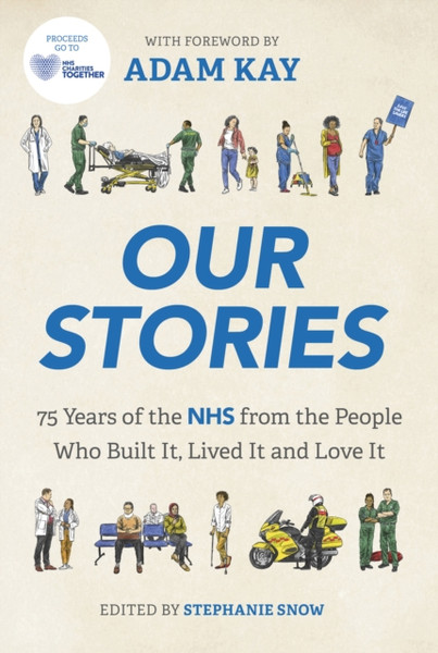 Our NHS : Stories from the People Who Built It, Lived It and Love It