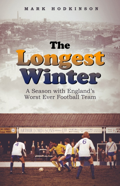 The Longest Winter : A Season with England's Worst Ever Football Team