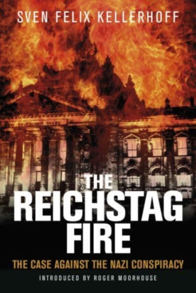 The Reichstag Fire : The Case Against the Nazi Conspiracy