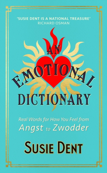 An Emotional Dictionary : Real Words for How You Feel, from Angst to Zwodder