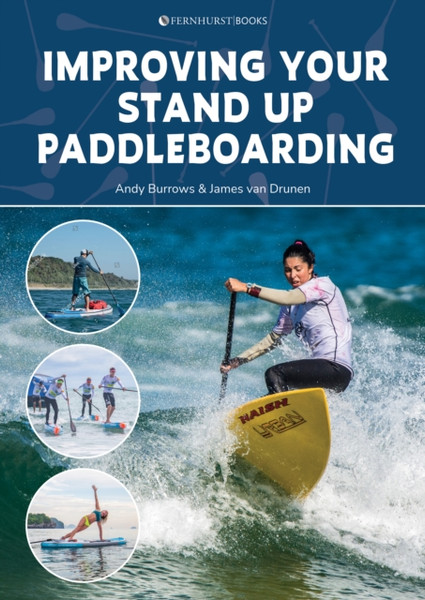 Improving Your Stand Up Paddleboarding : A Guide to Getting the Most out of Your Sup: Touring, Racing, Yoga & Surf