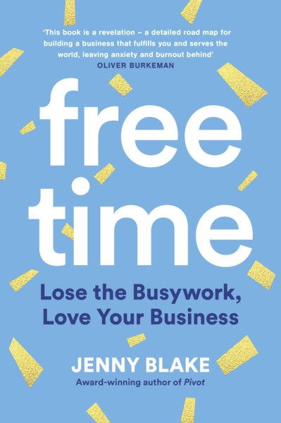 Free Time : Lose the Busywork, Love Your Business