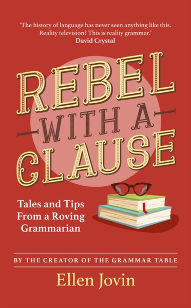 Rebel with a Clause : Tales and Tips from a Roving Grammarian