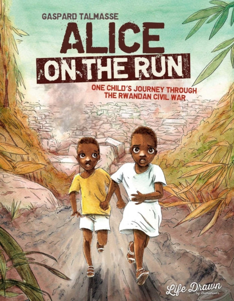 Alice on the Run : One Child's Journey Through the Rwandan Civil War