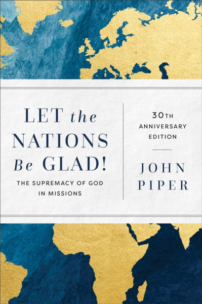 Let the Nations Be Glad! - The Supremacy of God in Missions