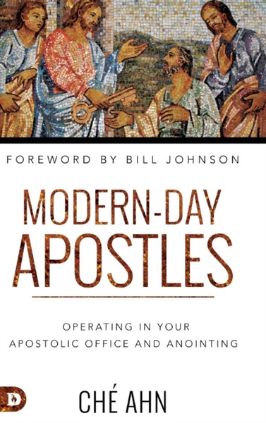Modern-Day Apostles : Operating in Your Apostolic Office and Anointing