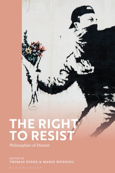 The Right to Resist : Philosophies of Dissent