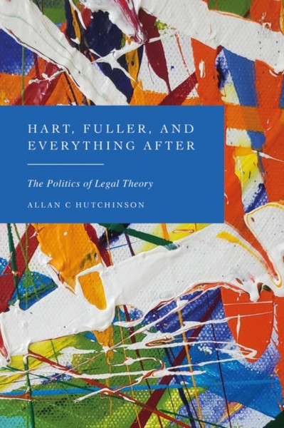 Hart, Fuller, and Everything After : The Politics of Legal Theory
