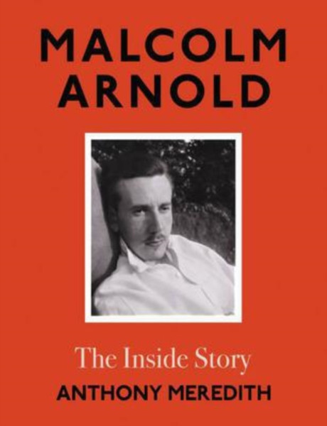 Malcolm Arnold : The Inside Story