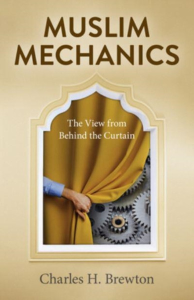 Muslim Mechanics : The View from Behind the Curtain
