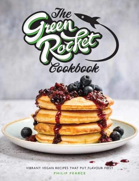 The Green Rocket Cookbook : Vibrant vegan recipes that put flavour first