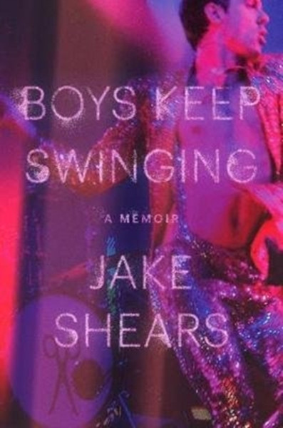 Boys Keep Swinging : A Memoir
