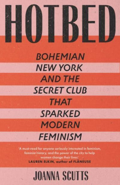 Hotbed : Bohemian New York and the Secret Club that Sparked Modern Feminism