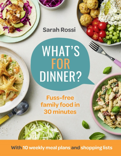 What's For Dinner? : Fuss-Free Family Food in 30 Minutes - the First Cookbook from the Taming Twins Food Blog