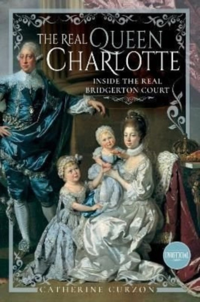 The Real Queen Charlotte : Inside the Real Bridgerton Court