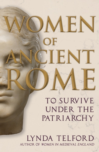 Women of Ancient Rome : To Survive under the Patriarchy