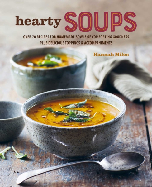 A Bowl of Soup : Over 70 Delicious Recipes Including Toppings & Accompaniments