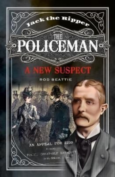 Jack the Ripper - The Policeman : A New Suspect