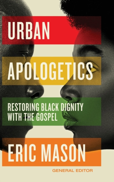 Urban Apologetics : Restoring Black Dignity with the Gospel