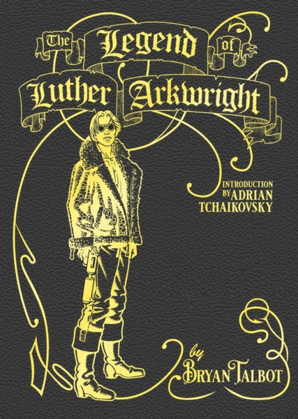 The Legend of Luther Arkwright : With an Introduction by Adrian Tchaikovsky