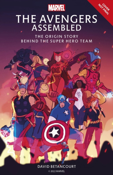 The Avengers Assembled : The Origin Story Behind the Super Hero Team