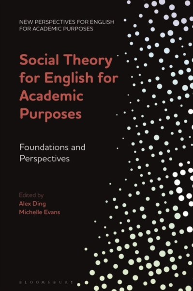 Social Theory for English for Academic Purposes : Foundations and Perspectives