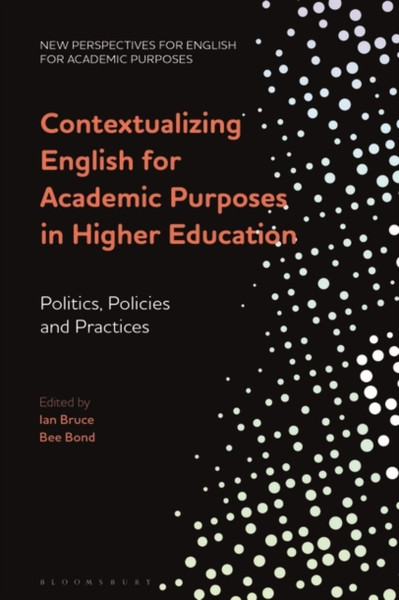 Contextualizing English for Academic Purposes in Higher Education : Politics, Policies and Practices