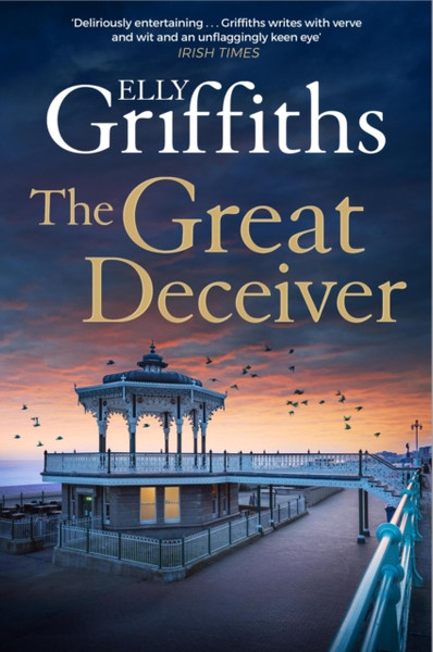 The Great Deceiver : The gripping new novel from the bestselling author of The Dr Ruth Galloway Mysteries and The Postscript Murders
