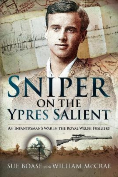 Sniper on the Ypres Salient : An Infantryman s War In The Royal Welsh Fusiliers