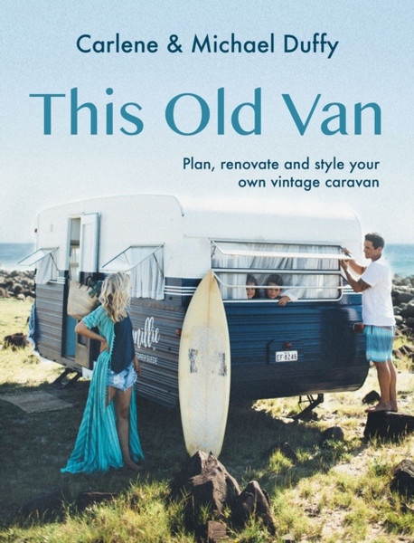 This Old Van : Plan, Renovate and Style Your Own Vintage Caravan