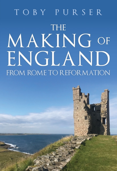 The Making of England : From Rome to Reformation