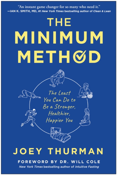 The Minimum Method : The Least You Can Do to Be a Stronger, Healthier, Happier You