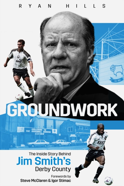 Groundwork : The Inside Story Behind Jim Smith's Derby County