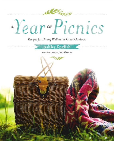 A Year of Picnics : Recipes for Dining Well in the Great Outdoors