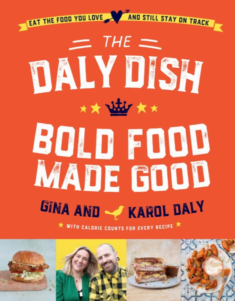 The Daly Dish - Bold Food Made Good : Eat the food you love and still stay on track - 100 calorie counted recipes