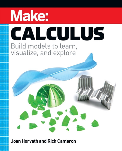 Make: Calculus : Build models to learn, visualize, and explore