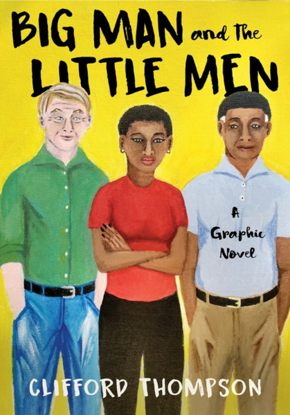 Big Man And The Little Men : A Graphic Novel