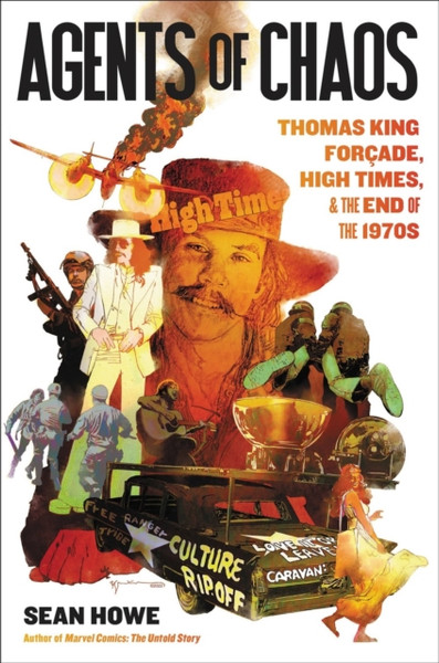 Agents of Chaos : Thomas King Forcade, High Times, and the End of the 1970s