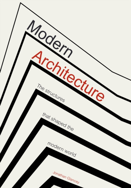 Modern Architecture : The Structures that Shaped the Modern World